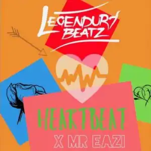 Legendury Beatz - Heartbeat ft. Mr Eazi